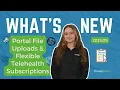What s New Portal File Uploads and Flexible Telehealth Subscriptions