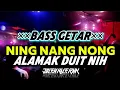 ×BASS GETAR🔥 NING NANG NONG X ALAMAK DUIT NIH (Julen Kale Rmx) TERBARU2K24
