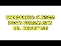 Wordpress custom posts permalinks url rewriting