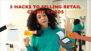 5 HACKS ON SELLING RETAIL CREDIT CARDS PART 1