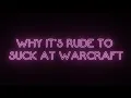 Why It s Rude to Suck at Warcraft