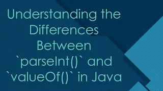 Understanding the Differences Between parseInt and valueOf in Java