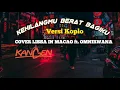 Download Lagu KEHILANGANMU BERAT BAGIKU VERSI KOPLO-LISSA IN MACAO ft. OM NIRWANA