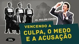 Vencendo a culpa, a acusação e o medo | Pr. Philipe Câmara