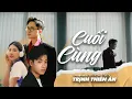 Download Lagu CUỐI CÙNG | TRỊNH THIÊN ÂN x TIẾN NGUYỄN