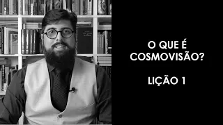 Lição 1 | O que é cosmovisão? | Jonas Madureira