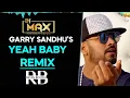 Yeah Baby Remix Garry Sandhu Dj Max