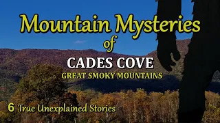 Unexplained Mountain Mysteries of Cades Cove in the Great Smoky Mountains