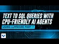Text to SQL Queries with CPU-friendly AI Agents Part 1 of 2