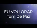 Download Lagu Eu Vou Orar | Tom de Paz (Nair Nanny) - LETRA