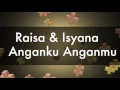 Raisa & Isyana Sarasvati - Anganku Anganmu [Unofficial Lyric Video]