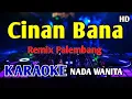 Download Lagu CINAN BANA - KARAOKE NADA WANITA Remix Palembang #remix