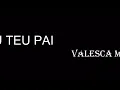 Eu sou teu pai playback Valesca Mayssa- reduzido