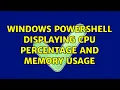 Windows powershell displaying CPU percentage and memory usage 2 Solutions