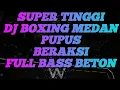 DJ PUPUS • BERAKSI DJ BOXING MEDAN • JUNGLE DUTCH || FULL BASS BETON TERBARU