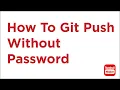 How To Solve Git push password issues Git push without password