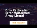dms replication error malformed array literal