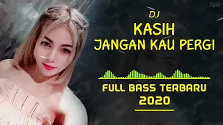 Download DJ ENAK!! KASIH JANGAN KAU PERGI - REMIX FULL BASS TERBARU 2020 MP3