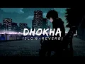 Dhokha (Slowed + Reverb) | Arijit Singh| Manan Bhardwaj | Dhokha | Shiva Music 🎵
