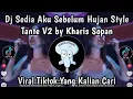 Lagu DJ SEDIA AKU SEBELUM HUJAN FULL SONG VIRAL TIKTOK TERBARU STYLE TANTE V2 BY KHARIS SOPAN