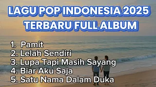 kumpulan lagu pop indonesia 2025 full album lagu indonesia galau sedih