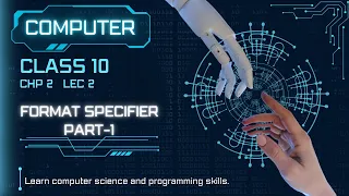 Class 10 Computer Science chapter 2 Lecture 2 use of format specifiers in c language