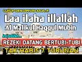 Download Lagu SHOLAWAT PEMBUKA REZEKI PENUH BERKAH - Laa ilaha illallah al malikul haqqul mubin