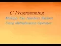C Program To Multiply Two Numbers Without Using Multiplication Operator