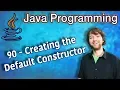 Java Programming Tutorial 90 - Creating the Default Constructor