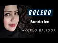 Download Lagu BULEUD #VIRAL #TIKTOK BUNDA ICA - BAJIDOR KOPLO