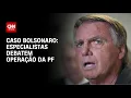 Download Lagu Especialistas debatem operação da PF contra Jair Bolsonaro | CNN 360º