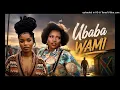 Ubaba Wami (Soulful Mix)