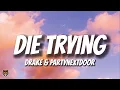 Drake & PARTYNEXTDOOR - DIE TRYING (Lyrics)