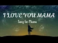 Download Lagu I Love You Mama | Inspirational Song for Every Mother’s Heart
