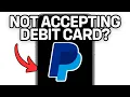 WHY PAYPAL IS NOT ACCEPTING DEBIT CARD 2025 FULL GUIDE