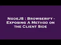 NodeJS Browserify - Exposing A Method on the Client Side