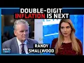It s just the start of this inflation monster Expect 15-20 inflation next - Randy Smallwood