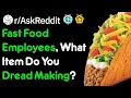 Fast Food Employees What Item Do You Dread Making