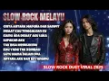 Lagu SLOW ROCK DUET MELAYU - TERBARU 2025 - LAGU SEDIH GALAU  #slowrockmelayu #slowrockmalaysia #slowrock