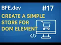 BFE dev Q17 Build a Simple Store for DOM Elements in JavaScript Frontend Interview Question