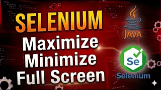 How to Maximize Minimize Full Screen Browser in Selenium with Java