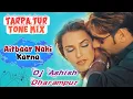 Download Lagu AITABAAR NAHI KARNA TARPA TUR TONE MIX DJ ASHISH DHARAMPUR #djashishmix #tarpa_dance