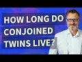 How long do conjoined twins live