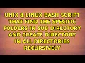 bash script that find the specific folders in sub directory and create directory in all