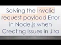 Solving the Invalid request payload Error in Node js when Creating Issues in Jira