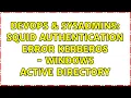 DevOps SysAdmins squid authentication error kerberos - windows active directory