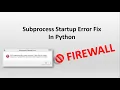 Python IDLE subprocess startup ERROR FIXED by Firewall Settings in Windows