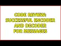 Code Review Successful Encoder and Decoder for messages 2 Solutions