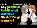 Gay people of Reddit what was your Oh sh1t I m gay moment