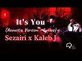 Download Lagu Sezairi x Kaleb J - It's You (Acoustic Version - Lyrics)